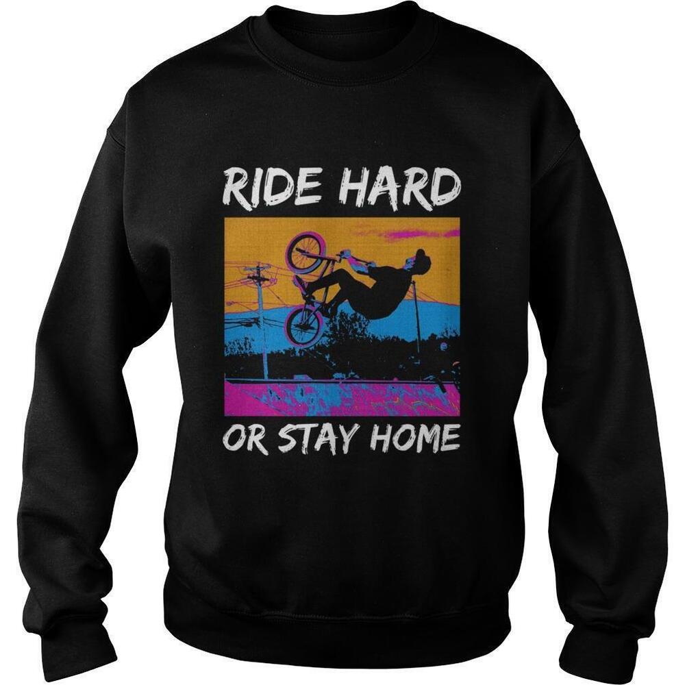 Ride Hard Or Stay Home Sweatshirt